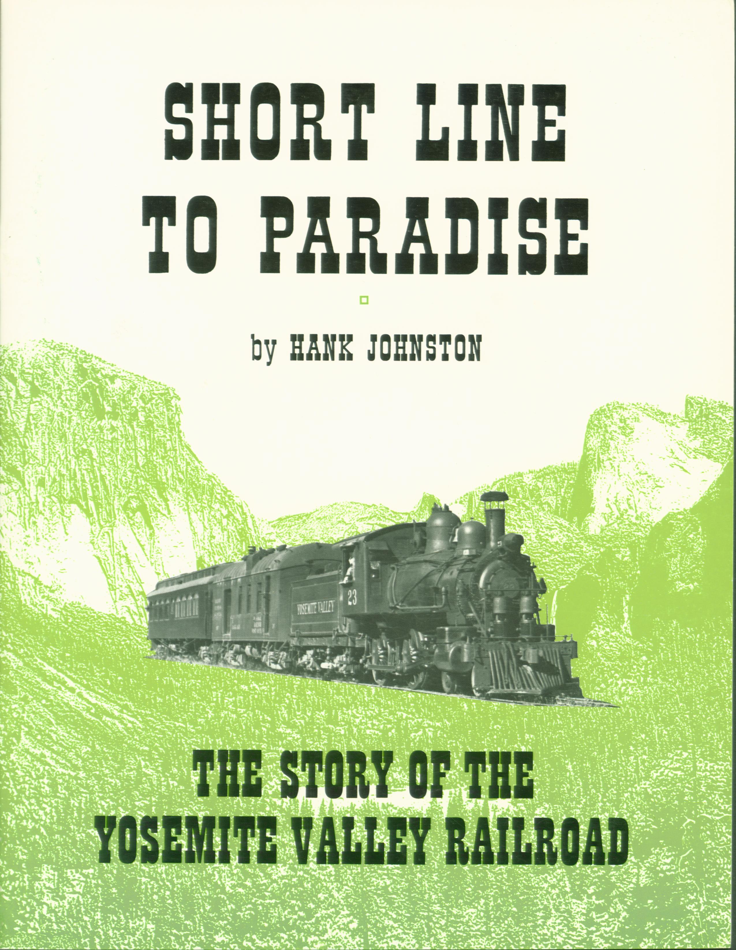 SHORT LINE TO PARADISE: the story of the Yosemite Valley Railroad. 